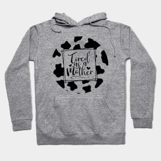 Tired as a Mother Cowprint Hoodie